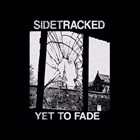SIDETRACKED Yet To Fade album cover