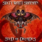 SIXTY WATT SHAMAN Seed of Decades album cover