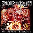 SLAUGHTER THE PROPHETS Indiscriminate Desecration album cover