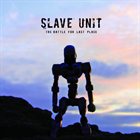 SLAVE UNIT The Battle For Last Place album cover