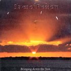 SLAVES OF FREEDOM Bringing Down The Sun album cover