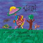SLOTH A Whole Other World Of Fun AKA 13 Songs, 13 Samples album cover