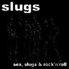 SLUGS Sex, Slugs & Rock'N'Roll album cover