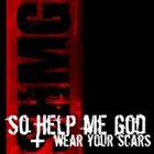 SO HELP ME GOD Wear Your Scars album cover