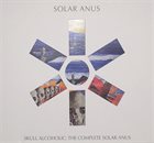 SOLAR ANUS Skull Alcoholic: The Complete Solar Anus album cover
