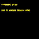 SOMETHING WEIRD Live at Kingbee Ground Sound album cover