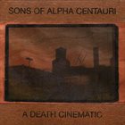 SONS OF ALPHA CENTAURI A Death Cinematic / Sons Of Alpha Centauri album cover