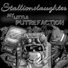 STALLIONSLAUGHTER My Little Putrefaction album cover