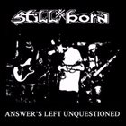 STILLBORN (NY) Answers Left Unquestioned album cover