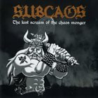 SUBCAOS The Last Scream Of The Chaos Monger ‎ album cover