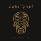 SUBSIGNAL La Muerta album cover