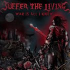 SUFFER THE LIVING War Is All I Know album cover