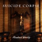 SUICIDE CORPSE Abandoned Worship album cover