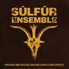 SÜLFÜR ENSEMBLE II (Four Songs About Religions, Hard Rock, Binding & John Entwistle) album cover