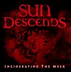 SUN DESCENDS Incinerating the Meek album cover