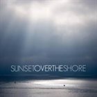 SUNSET OVER THE SHORE At The Sun's First Smiles album cover