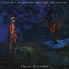 TACOMA NARROWS BRIDGE DISASTER Truth Escapes album cover