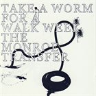 TAKE A WORM FOR A WALK WEEK The Monroe Transfer album cover