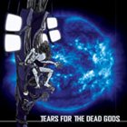 TEARS FOR THE DEAD GODS Tears for the Dead Gods album cover