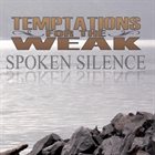 TEMPTATIONS FOR THE WEAK Spoken Silence album cover
