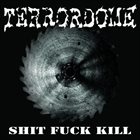 TERRORDOME Shit Fuck Kill album cover