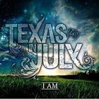TEXAS IN JULY I Am album cover