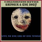 THE BODY Live At The End Of The World (with Uniform) album cover
