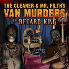 THE CLEANER AND MR. FILTH'S VAN MURDERS The Retard King album cover
