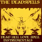 THE DEADSPELLS Dead Hell Love Spell Instrumentals album cover