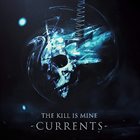 THE KILL IS MINE Currents album cover