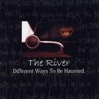 THE RIVER Different Ways to Be Haunted album cover