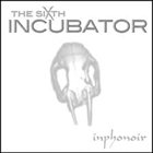 THE SIXTH INCUBATOR Inphonoir album cover