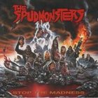 THE SPUDMONSTERS Stop the Madness album cover