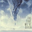 THE TIME WE'RE GIVEN The Time We're Given album cover