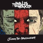 THE WALLS WE WEAKEN Johnny The Abysswalker album cover