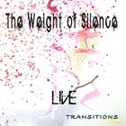 THE WEIGHT OF SILENCE Transitions Live album cover