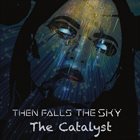 THEN FALLS THE SKY The Catalyst album cover