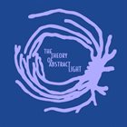 THEORY OF ABSTRACT LIGHT Theory Of Abstract Light album cover