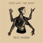 THEY LIVE | WE SLEEP Self Harm album cover