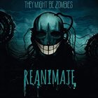 THEY MIGHT BE ZOMBIES Reanimate album cover