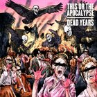 THIS OR THE APOCALYPSE — Dead Years album cover