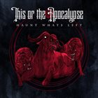 THIS OR THE APOCALYPSE Haunt What's Left album cover