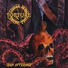 THOSE WHO BRING THE TORTURE Pain Offerings album cover