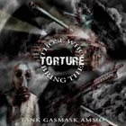 THOSE WHO BRING THE TORTURE Tank Gasmask Ammo album cover