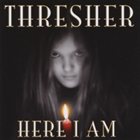 THRESHER Here I Am album cover
