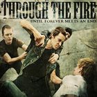 THROUGH THE FIRE Until Forever Meets An End album cover