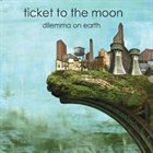 TICKET TO THE MOON Dilemma on Earth album cover