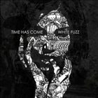 TIME HAS COME White Fuzz album cover