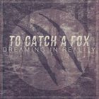TO CATCH A FOX Dreaming In Reality album cover