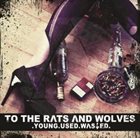 TO THE RATS AND WOLVES Young Used Wasted album cover